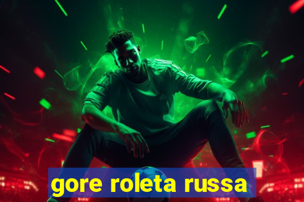 gore roleta russa