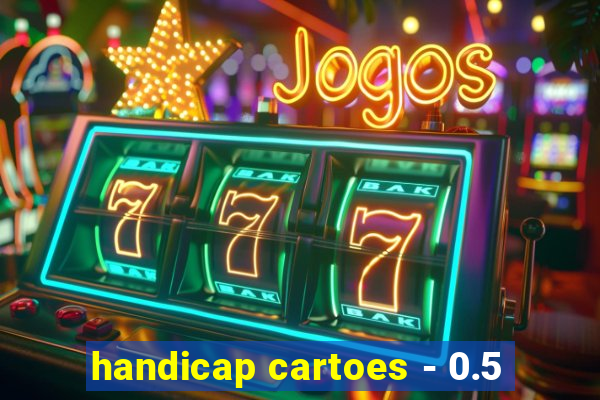 handicap cartoes - 0.5