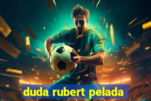 duda rubert pelada