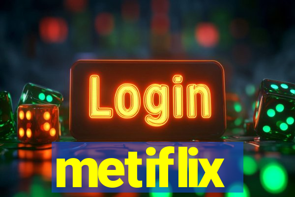 metiflix