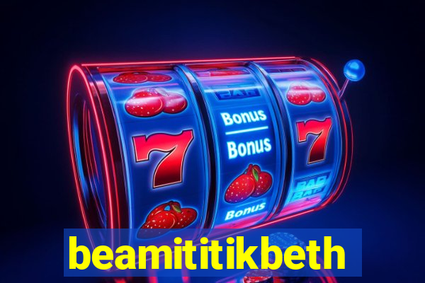 beamititikbeth