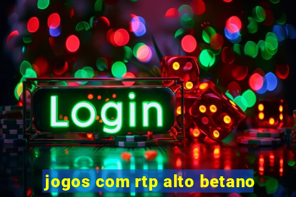 jogos com rtp alto betano