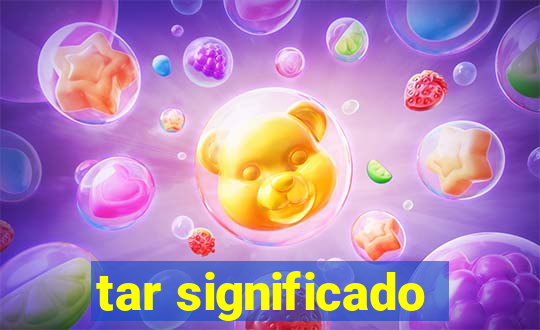 tar significado