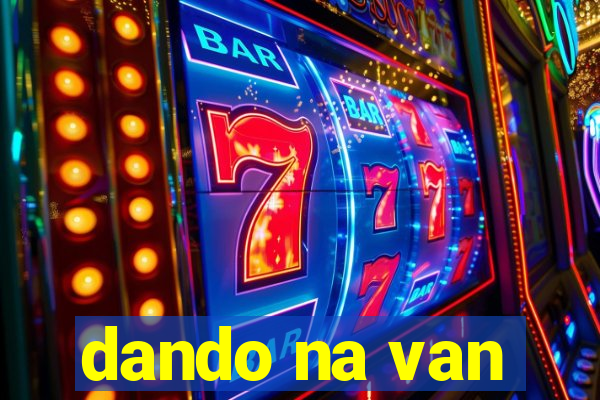 dando na van