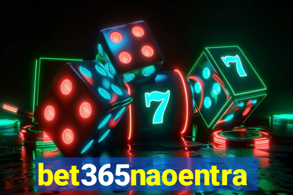 bet365naoentra