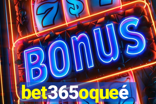 bet365oqueé