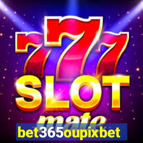 bet365oupixbet