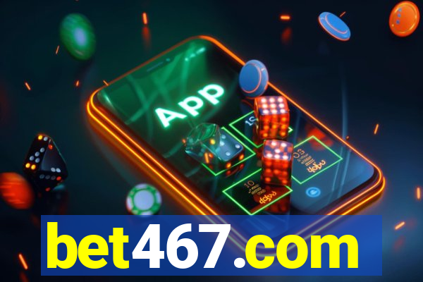 bet467.com