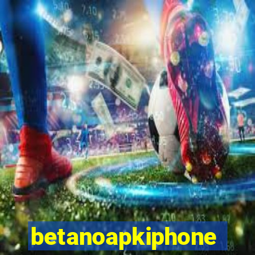 betanoapkiphone