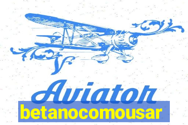 betanocomousar