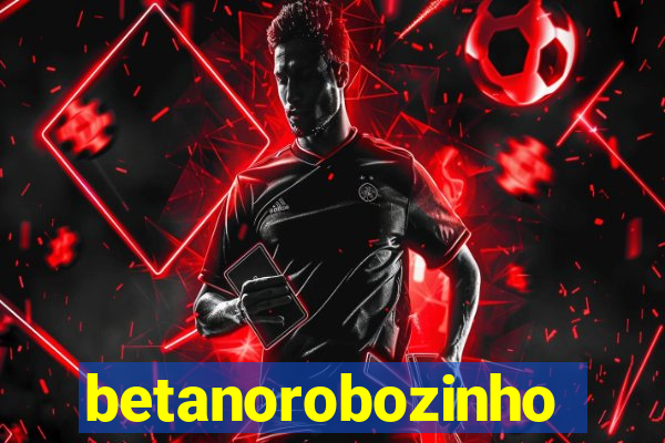 betanorobozinho