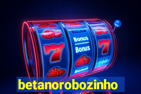 betanorobozinho