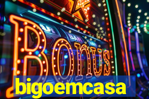 bigoemcasa