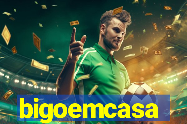 bigoemcasa