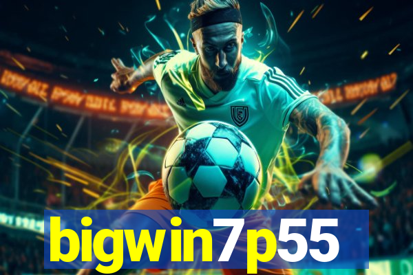 bigwin7p55