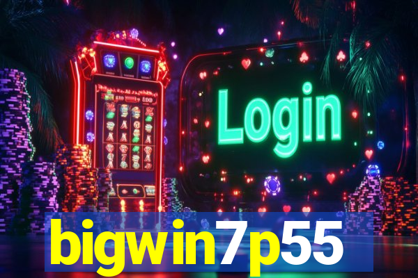 bigwin7p55