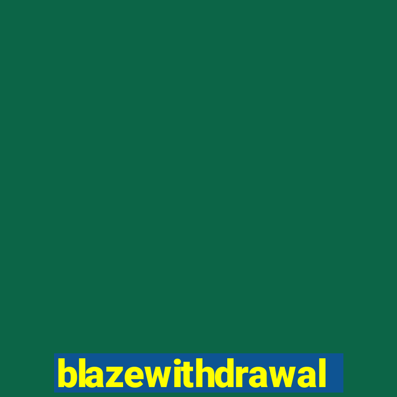 blazewithdrawal