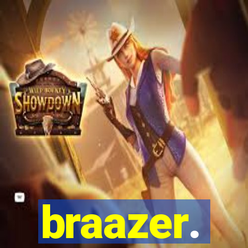 braazer.