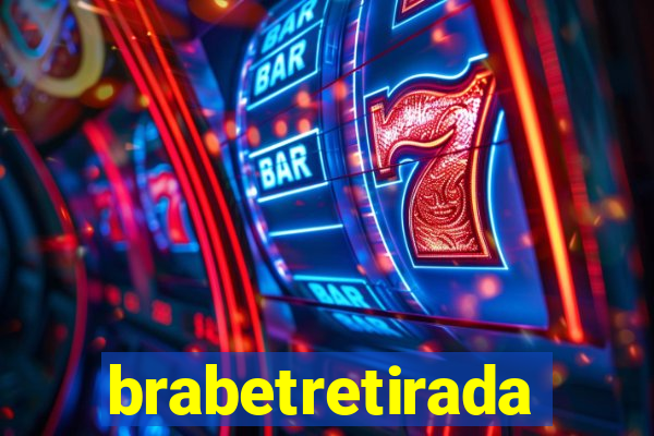 brabetretirada