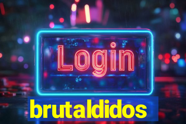 brutaldidos