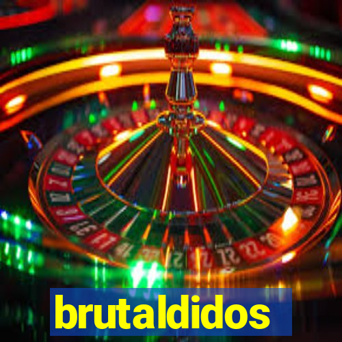 brutaldidos