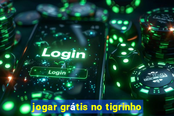 jogar grátis no tigrinho