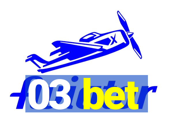 03 bet