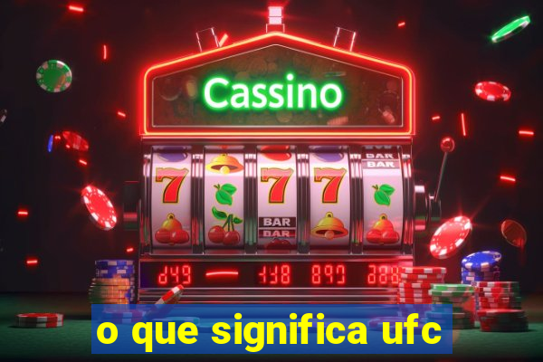 o que significa ufc