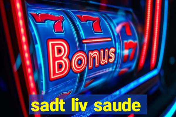 sadt liv saude