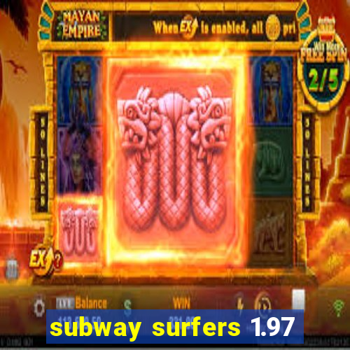 subway surfers 1.97