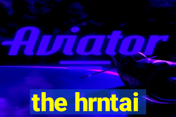 the hrntai