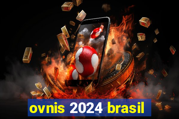 ovnis 2024 brasil