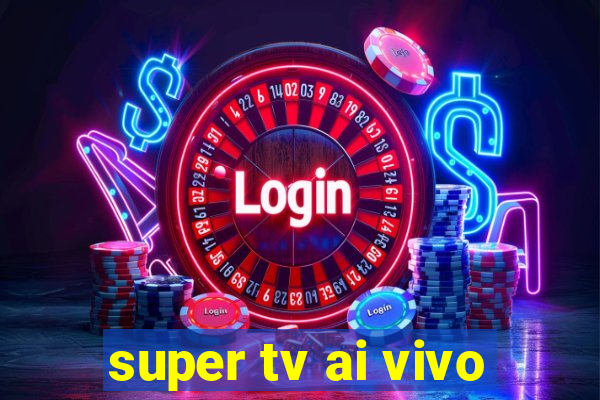 super tv ai vivo