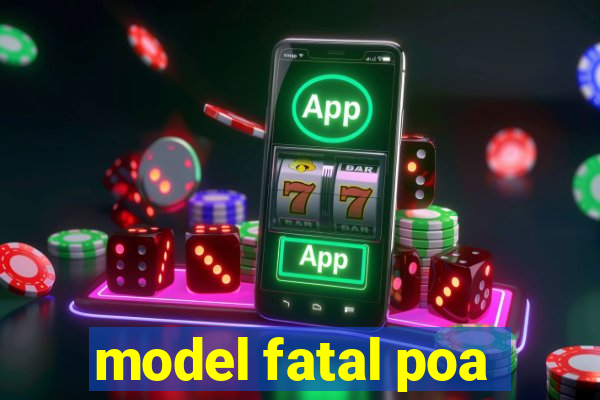 model fatal poa