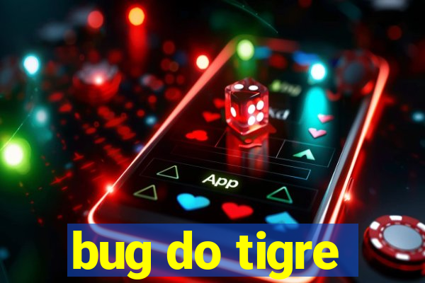 bug do tigre