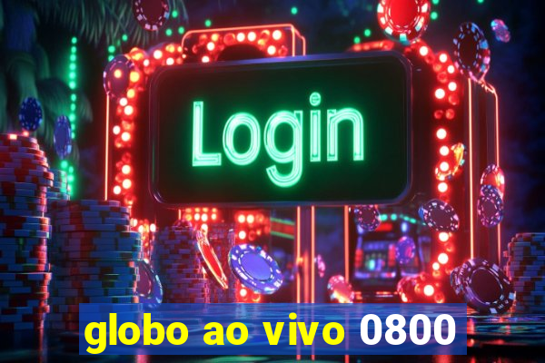 globo ao vivo 0800