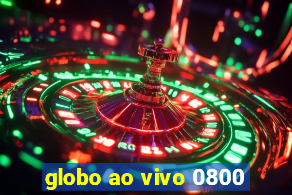 globo ao vivo 0800