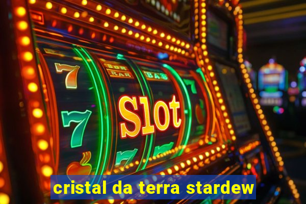 cristal da terra stardew