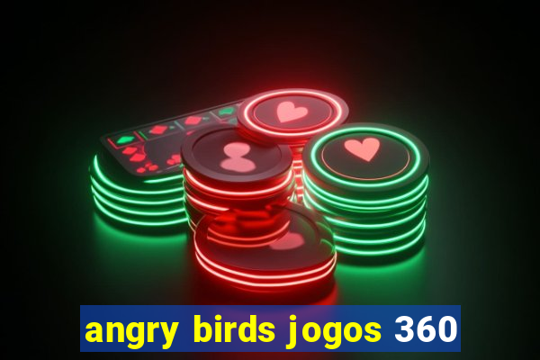 angry birds jogos 360