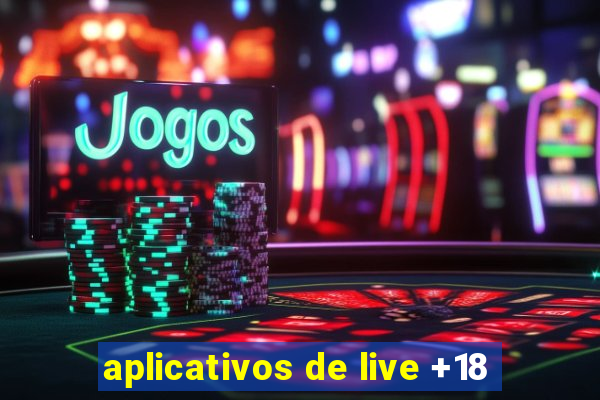 aplicativos de live +18