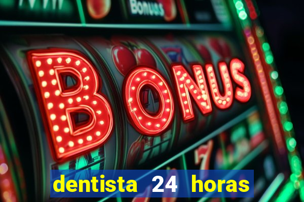 dentista 24 horas em betim