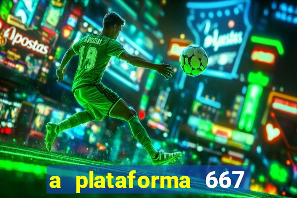 a plataforma 667 bet é confiável