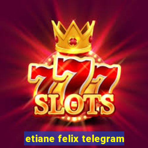 etiane felix telegram