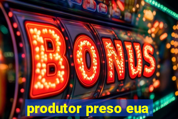 produtor preso eua