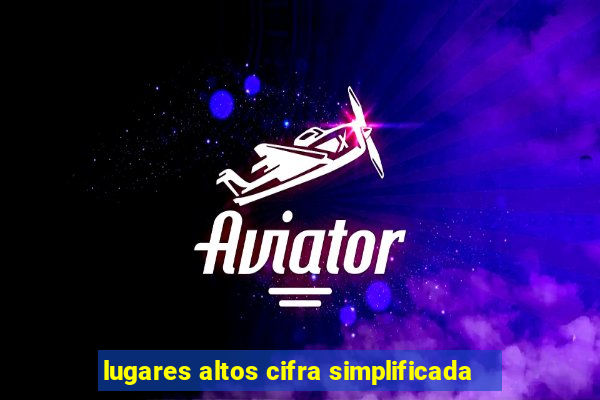 lugares altos cifra simplificada