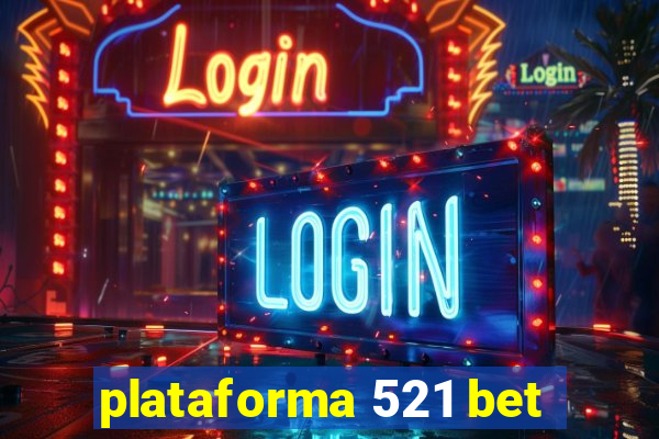 plataforma 521 bet