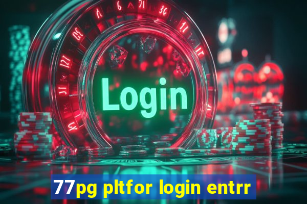 77pg pltfor login entrr