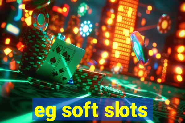 eg soft slots