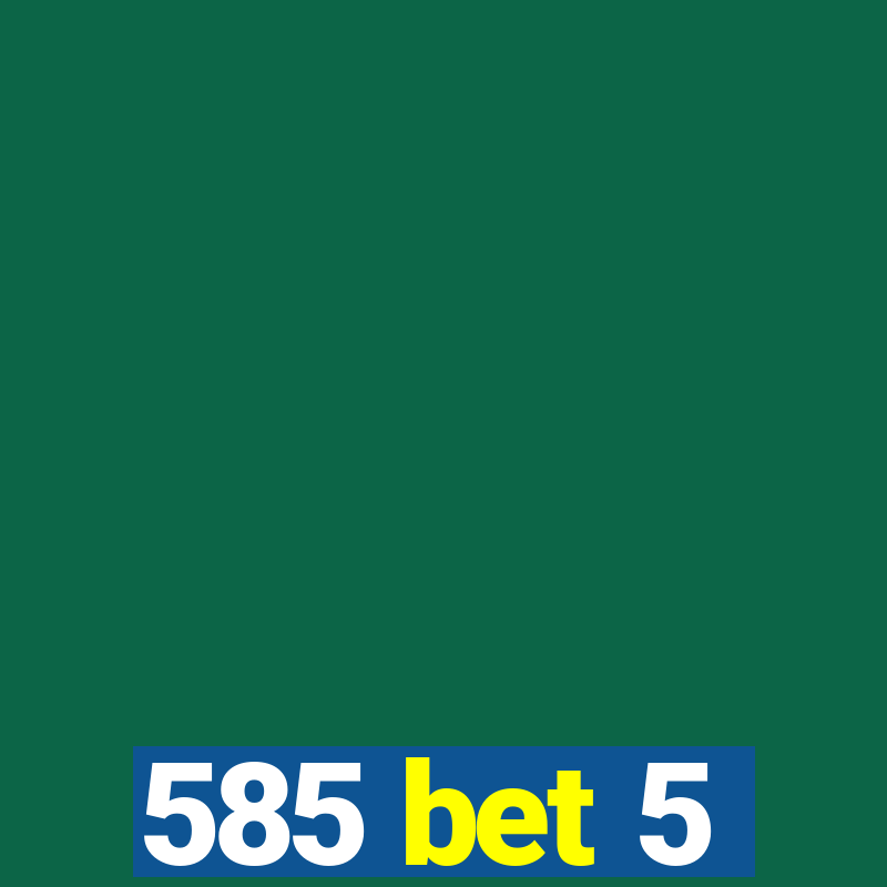 585 bet 5