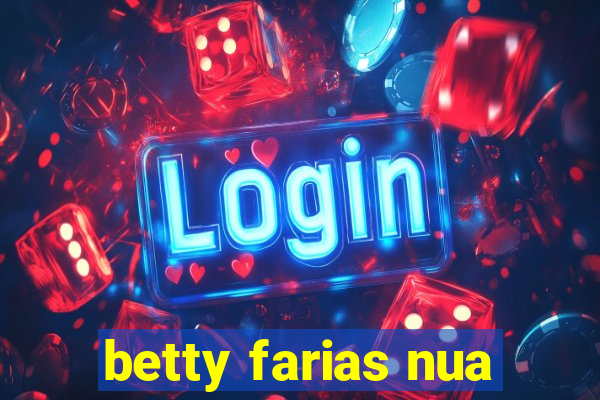 betty farias nua